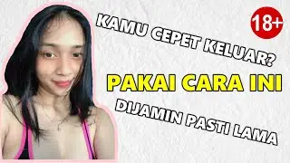TIPS UNTUK COWOK AGAR TIDAK CEPAT KELUAR❗❗❗