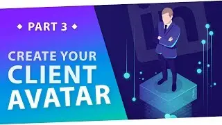 Building Your Ideal Client Avatar - Part 3