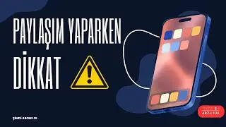 PAYLAŞIM YAPARKEN DİKKAT!