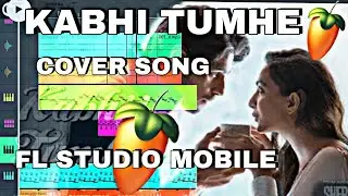 Kabhii Tumhhe   | Cover Song |   In Fl Studio Mobile | How To Make Cover Song