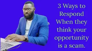 How to Respond When People Call your Opportunity a Scam | John Bossey