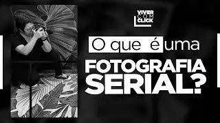 ESSAS SÃO AS CARACTERÍSTICAS DE UMA FOTOGRAFIA SERIAL.