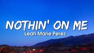 Leah Marie Perez  - Nothin' on Me (Lyrics)
