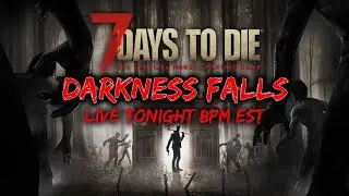 Darkness Falls Mod - 7 Days To Die Live Stream Tonight 7pm est