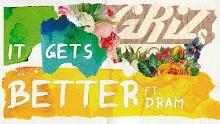 It Gets Better - GRiZ (feat. DRAM) (Official Lyric Video)