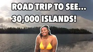 ROAD TRIP TO SEE 30,000 ISLANDS!