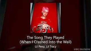 Lil Peep, Lil Tracy - The Song They Played (When I Crashed Into the Wall)