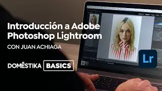 Introducción a Adobe Photoshop Lightroom - Domestika Basics de Juan Achiaga