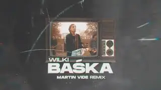 Wilki - Baśka (Martin Vide Remix)