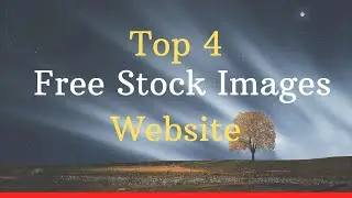 Top 4 Free Stock Image Website -  How To Get Non Copyrighted Videos And Image for Free