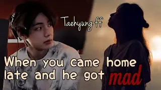Taehyung ff- 𝒘𝒉𝒆𝒏 𝒚𝒐𝒖 𝒄𝒂𝒎𝒆 𝒉𝒐𝒎𝒆 𝒍𝒂𝒕𝒆 𝒂𝒏𝒅 𝒉𝒆 𝒈𝒐𝒕 𝒎𝒂𝒅 #vff #kimvff #vffoneshot #btsffoneshot