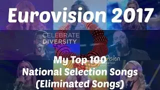 Eurovision Song Contest 2017: My Top 100 National Selection Songs (Eliminated Songs)