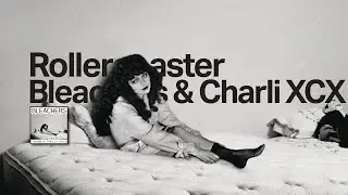 Bleachers & Charli XCX - Rollercoaster [Mix v2]