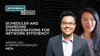 Scheduler and Sharding Considerations for Network Efficiency | Weiwei Chu & Arnab Choudhury