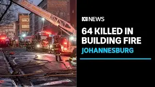 Fire in Johannesburg CBD leaves at least 60 dead | ABC News
