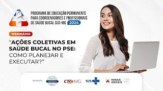WEBINÁRIO: AÇÕES COLETIVAS EM SAÚDE BUCAL NO PSE:COMO PLANEJAR E EXECUTAR?