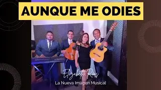 AUNQUE ME ODIES (PASILLO) - ELIZABETH RIOS