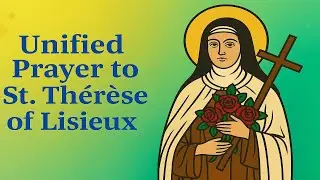 🙏 Unified Prayer to St. Thérèse of the Child Jesus (The Little Flower) | Feast Day 01 October