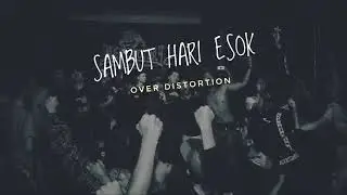 over distrotion ( sambut hari esok )