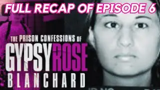 THE PRISON CONFESSIONS OF GYPSY ROSE BLANCHARD | EPISODE 6 RECAP