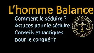 ♎HOMME BALANCE - Comment conquérir un homme Balance?  Astuces pour séduire, conseils et tactiques