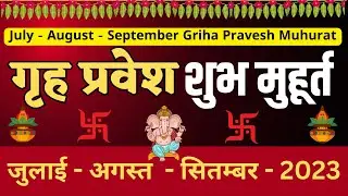 Griha Pravesh Muhurat - July  August September Dates 2023