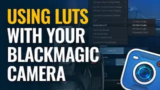 Using LUTs with your Blackmagic Camera