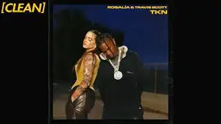 [CLEAN] ROSALÍA - TKN (feat. Travis Scott)