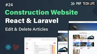 Construction Website using React & Laravel | Edit & Delete Articles #24 | PHP Tech Life Hindi