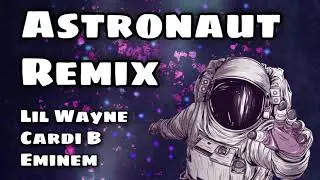 🎵 ASTRONAUT 🎵 (RK-ONE REMIX) - Lil Wayne x Cardi B x Eminem