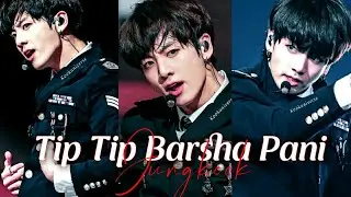 Tip Tip Barsa Pani~ Jungkook Edit