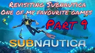 Revisiting SUBNAUTICA - One of my Favourite Games | Part 9