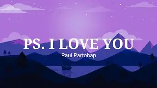 Paul Partohap - Ps. I Love You (Lyrics)