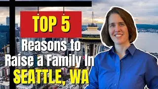 Top 5 Reasons to Raise a Family in Seattle WA