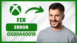 How to Fix Xbox Error 0x80a40019 [Troubleshooting Guide]