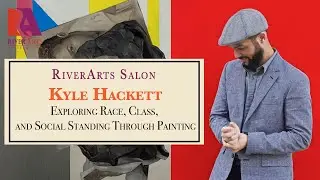 RiverArts Salon 4/6/21 Exploring Race, Class, and Social Standing Through Painting with Kyle Hackett