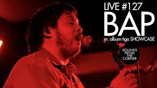 BAP. - m. album tiga Showcase | Sounds From The Corner Live 