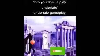 Bro you should play undertale Undertale Gameplay 