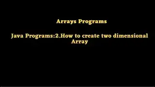 Java Programs:2.How to create two dimensional Array