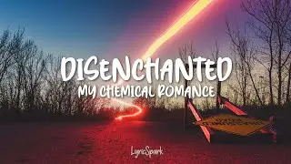 My Chemical Romance - Disenchanted (Lyrics)