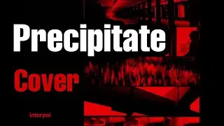Precipitate - Interpol (Cover + TAB in Patreon)