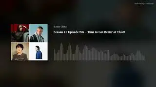 Season 4  / Episode #45 – Time to Get Better at This!!