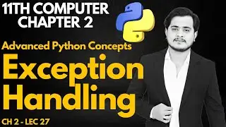 Exception Handling in Python | Advanced Python Concepts | 11th Computer Ch 2 - Lec 27