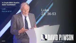 Luke Part 44 - Luke 23:36-53