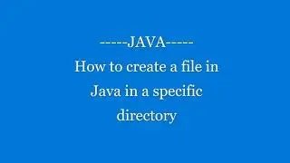 File Creation in Specific Directory | JAVA