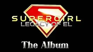 Rising To Fly - Supergirl: Legacy of El (The Album)