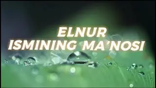ELNUR ISMINING MA'NOSI 
