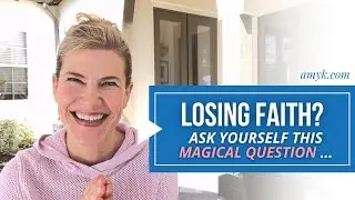 Losing Faith?  Ask yourself this Magical Question ...