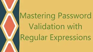 Mastering Password Validation with Regular Expressions