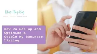 How to Set-up and Optimize a Google My Business Listing